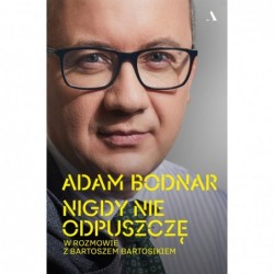 Nigdy nie odpuszczę. Adam...