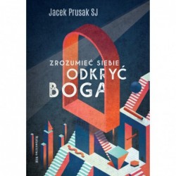 Zrozumieć siebie, odkryć Boga