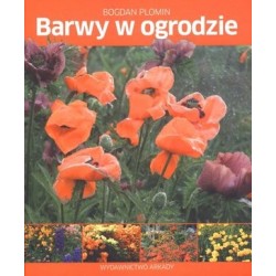 Barwy w ogrodzie. Pomysły,...