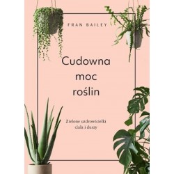 Cudowna moc roślin. Zielone...