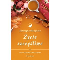 Życie szczęśliwe. Saga...