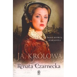Ja, królowa. Bona Sforza...
