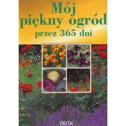Mój piękny ogród przez 365 dni