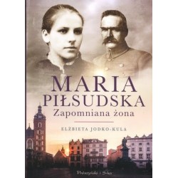 Maria Piłsudska. Zapomniana...