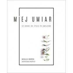 Miej umiar. 52 kroki do...