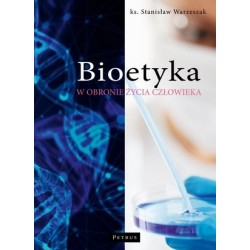 Bioetyka. W obronie życia...
