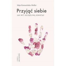 Przyjąć siebie. Jak być...