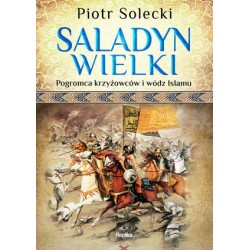 Saladyn Wielki. Pogromca...