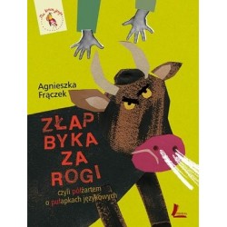 Złap byka za rogi czyli...