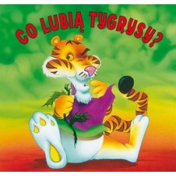 Co lubią tygrysy?...