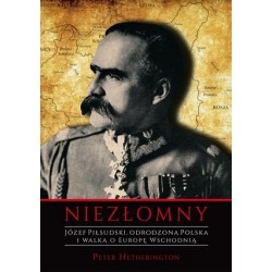 Niezłomny. Józef Piłsudski....