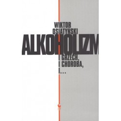 Alkoholizm. I grzech, i...