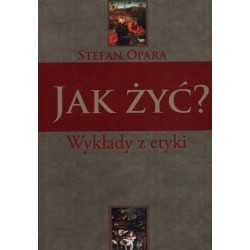 Jak żyć? Wykłady z etyki