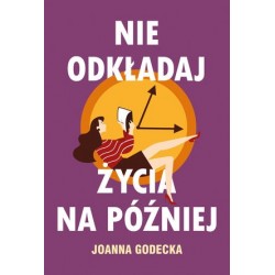 Nie odkładaj życia na później