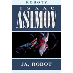 Ja, robot. Cykl Roboty. Tom 1