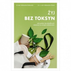 Żyj bez toksyn. Jak pozbyć...