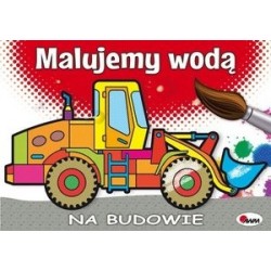 Malujemy wodą. Na budowie
