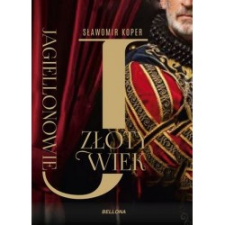 Jagiellonowie. Złoty wiek