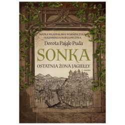 Sonka. Ostatnia żona Jagiełły