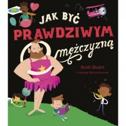 Jak być prawdziwym mężczyzną