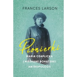 Pionierki. Maria Czaplicka...