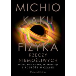 Fizyka rzeczy niemożliwych....