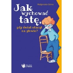 Jak wychować tatę/mamę, gdy...