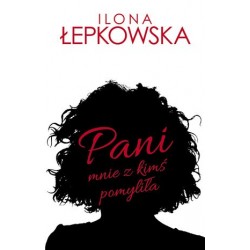 Pani mnie z kimś pomyliła