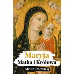 Maryja. Matka i Królowa....