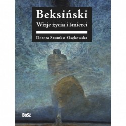 Beksiński. Wizje życia i...