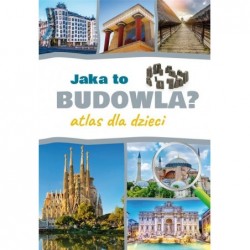 Jaka to budowla? Atlas dla...