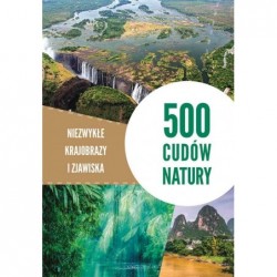 500 cudów natury. Niezwykłe...