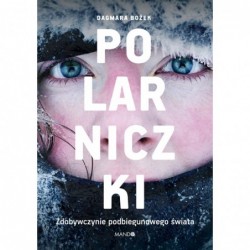 Polarniczki. Zdobywczynie...