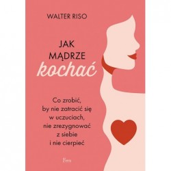 Jak mądrze kochać. Co...