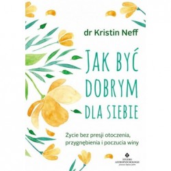 Jak być dobrym dla siebie