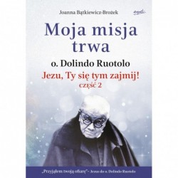 Moja misja trwa. Jezu, Ty...