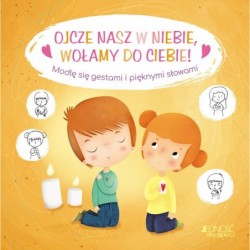 Ojcze nasz w niebie, wołamy...