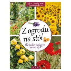 Z ogrodu na stół. 60 roślin...