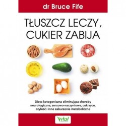 Tłuszcz leczy, cukier zabija