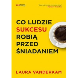 Co ludzie sukcesu robią...