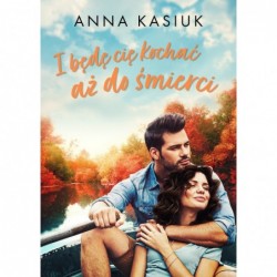 I będę cię kochać aż do...