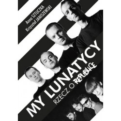 My lunatycy. Rzecz o Republice