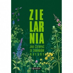 Zielarnia. Jak czerpać ze...