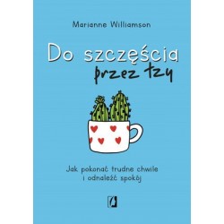 Do szczęścia przez łzy. Jak...