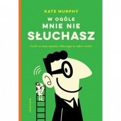 W ogóle mnie nie słuchasz!...