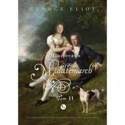 Miasteczko Middlemarch. Tom 2