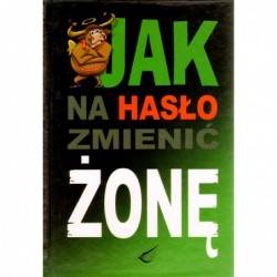 Jak na hasło zmienić żonę