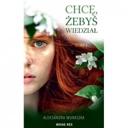 Chcę, żebyś wiedział. Tom 1