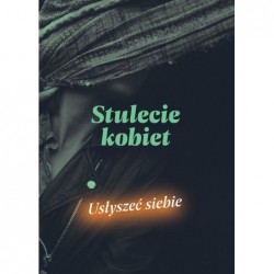 Stulecie kobiet. Usłyszeć...