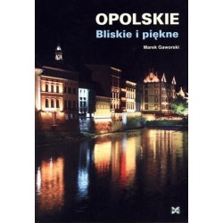 Opolskie. Bliskie i piękne